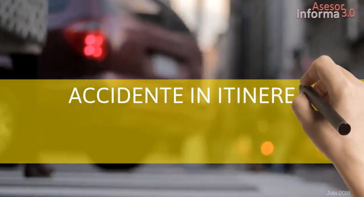 ¿Sabes qué es un Accidente In Itinere?. Asesor Informa 3.0. JULIO 2018